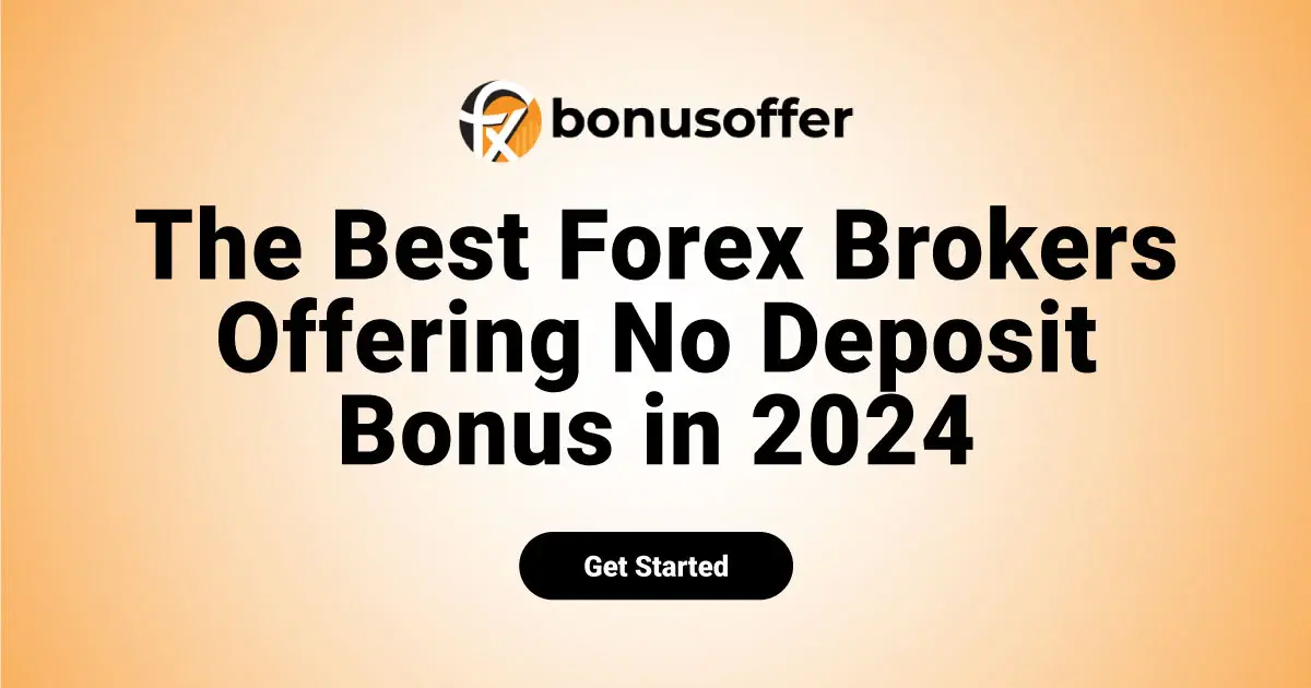 The Best Forex Brokers Offering No Deposit Bonus in 2024